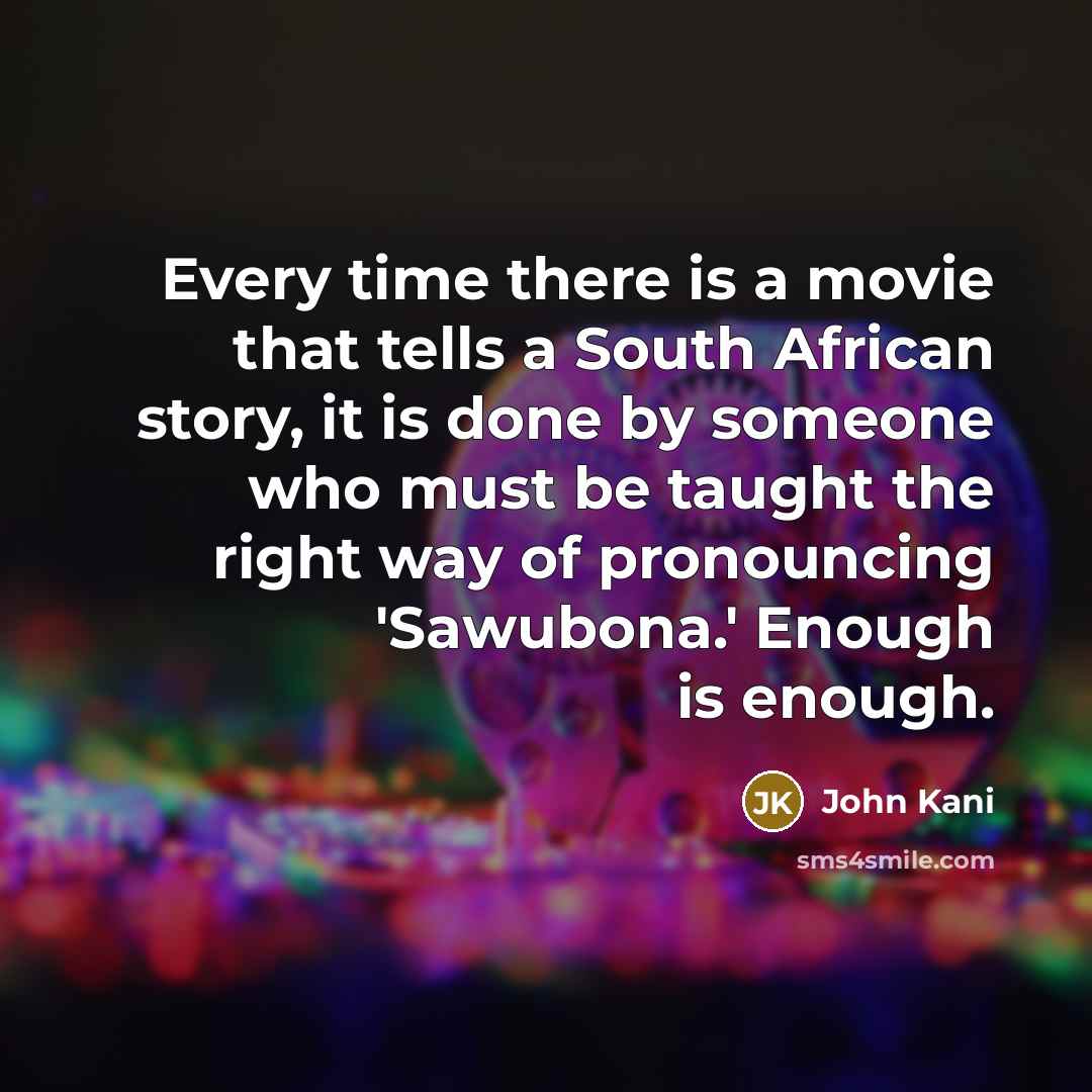 “Every time there is a movie that tells a South…” quote by John Kani
