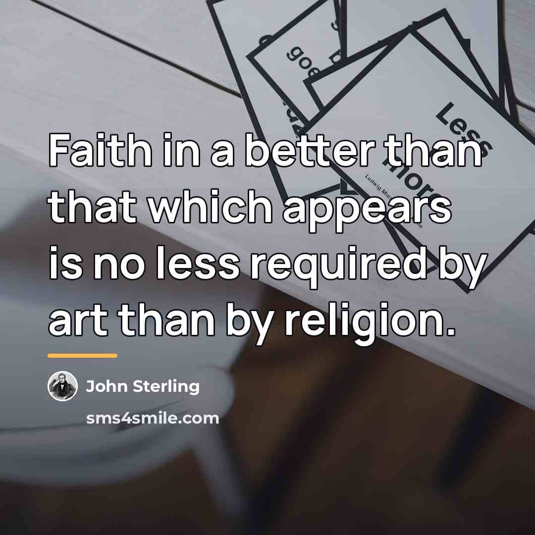 “Faith in a better than that which appears is no…” quote by John Sterling