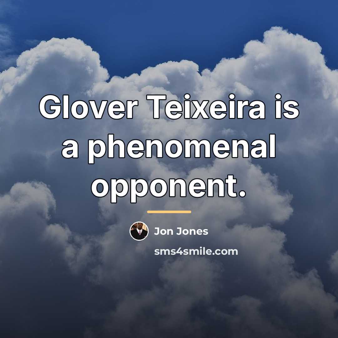 “Glover Teixeira is a phenomenal opponent.…” quote by Jon Jones