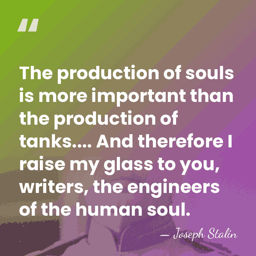 The production of souls is more important than the production of tanks....&hellip; - Joseph Stalin