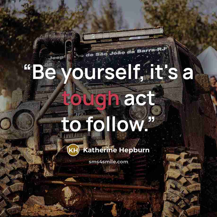 “Be yourself, it's a tough act to follow.” quote by Katherine Hepburn