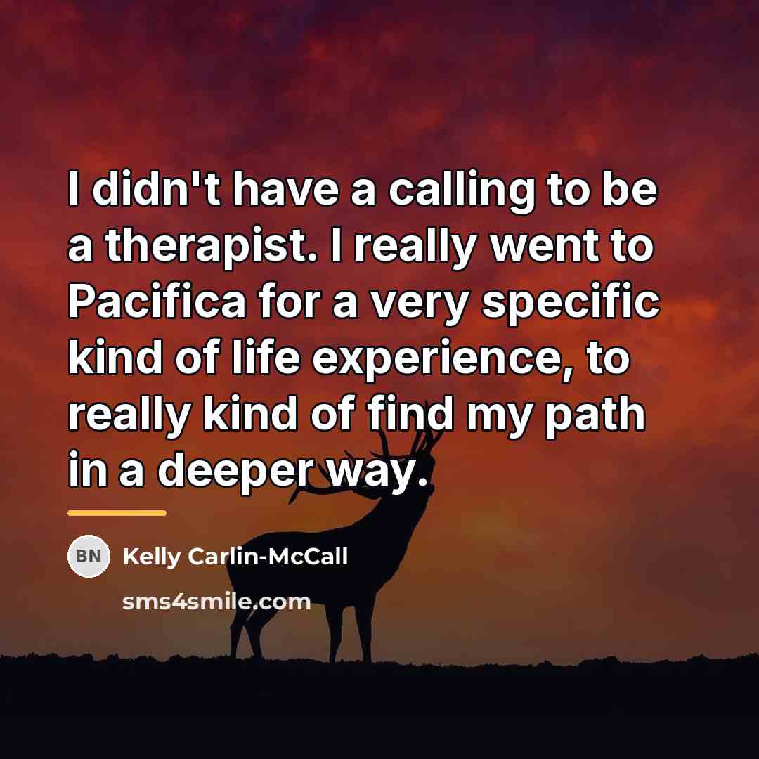 “I didn't have a calling to be a therapist. I…” quote by Kelly Carlin-McCall
