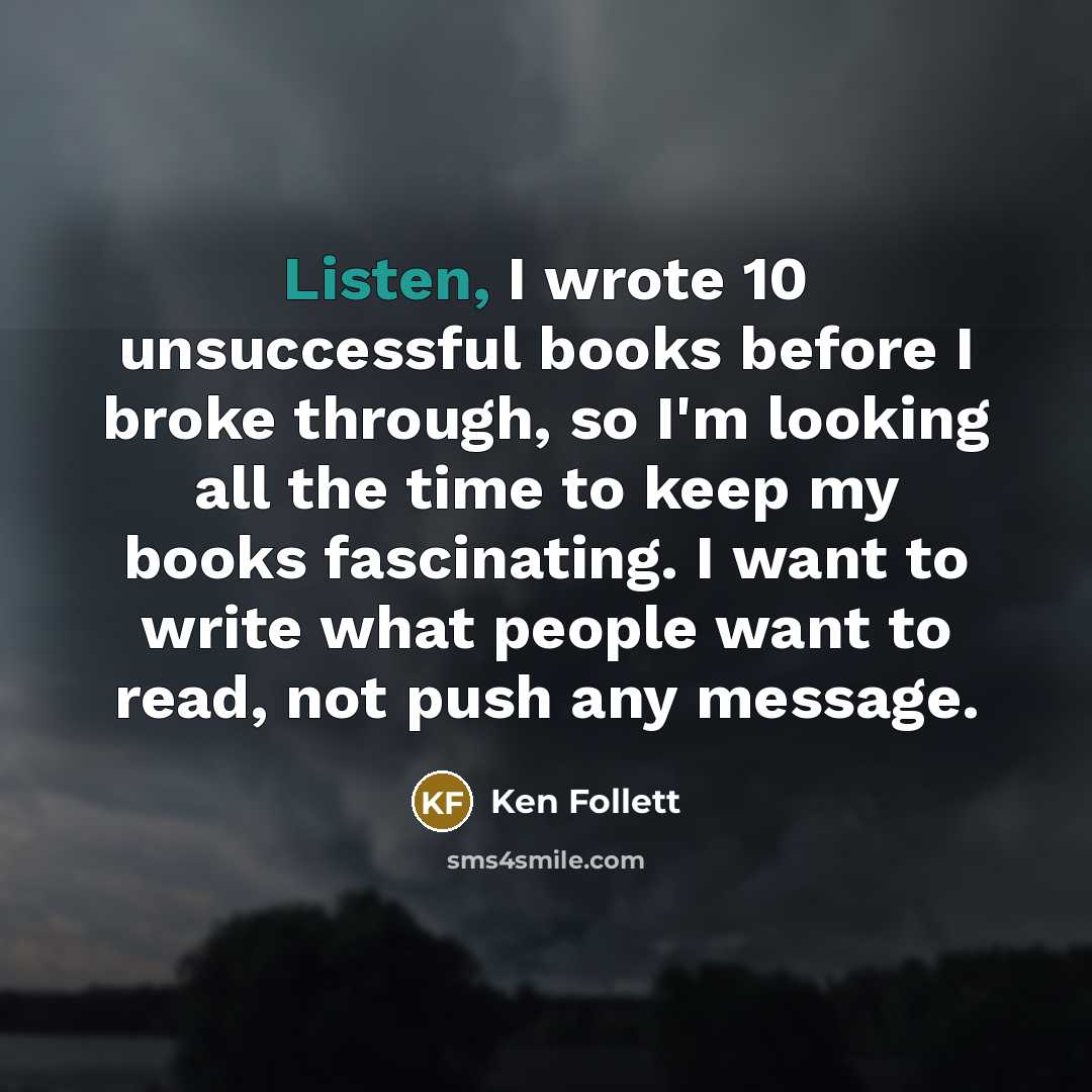 “Listen, I wrote 10 unsuccessful books before I broke through,…” quote by Ken Follett