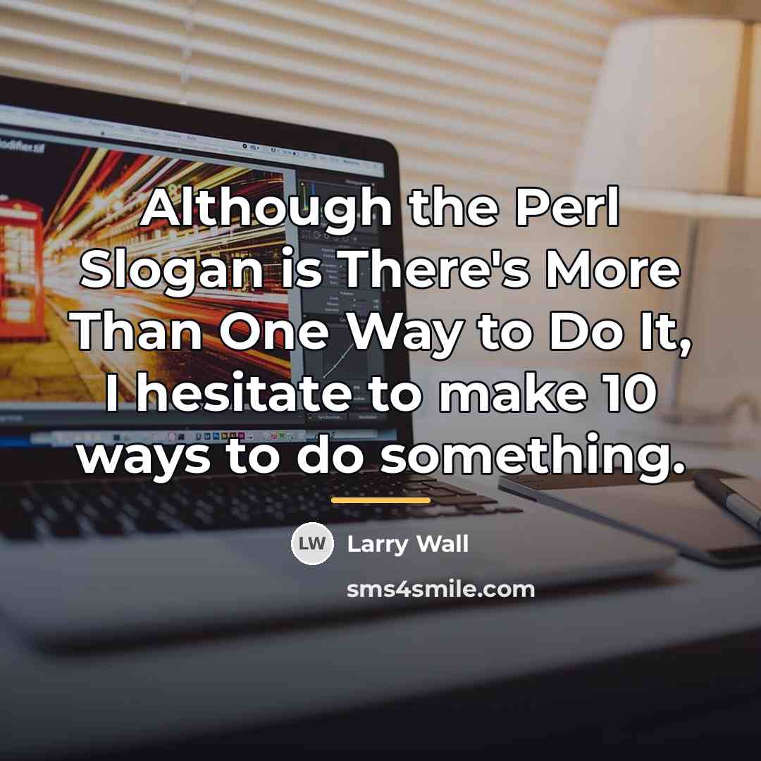 “Although the Perl Slogan is There's More Than One Way…” quote by Larry Wall