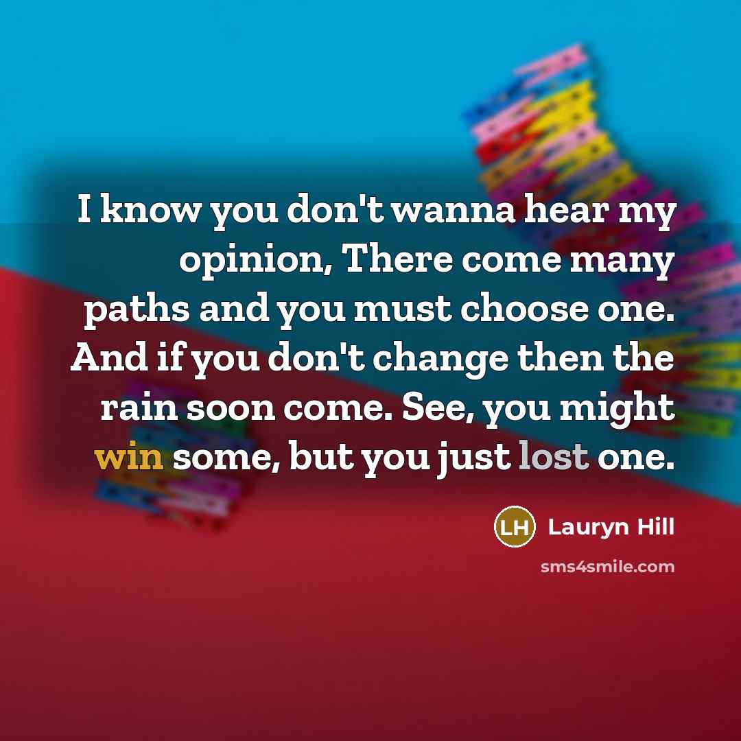 “I know you don't wanna hear my opinion, There come…” quote by Lauryn Hill