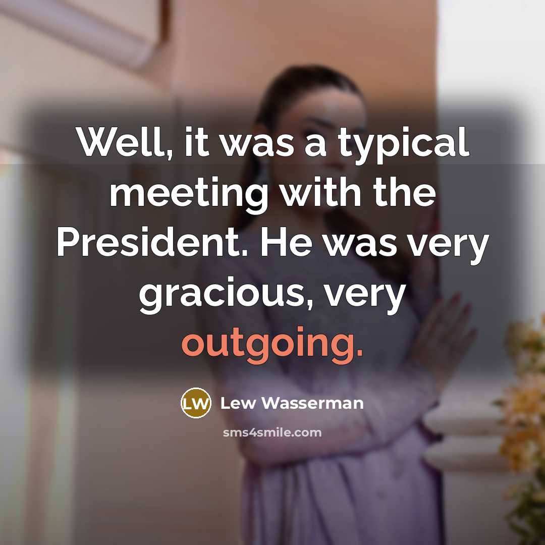 “Well, it was a typical meeting with the President. He…” quote by Lew Wasserman