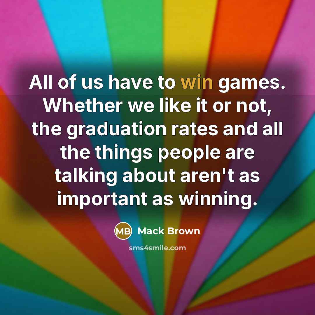 “All of us have to win games. Whether we like…” quote by Mack Brown