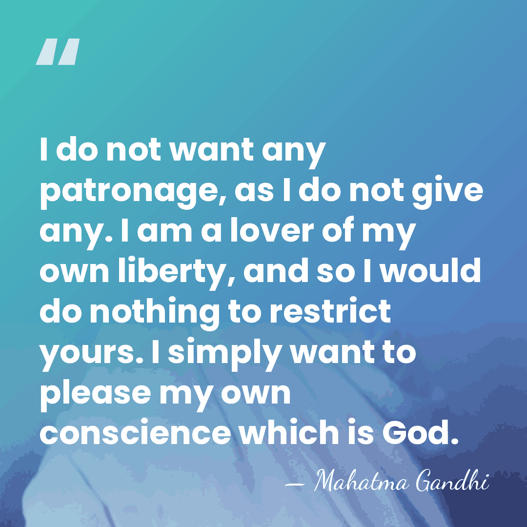 I do not want any patronage, as I do not give any.&hellip; - Mahatma Gandhi