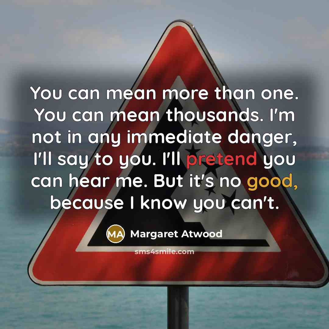 “You can mean more than one. You can mean thousands.…” quote by Margaret Atwood
