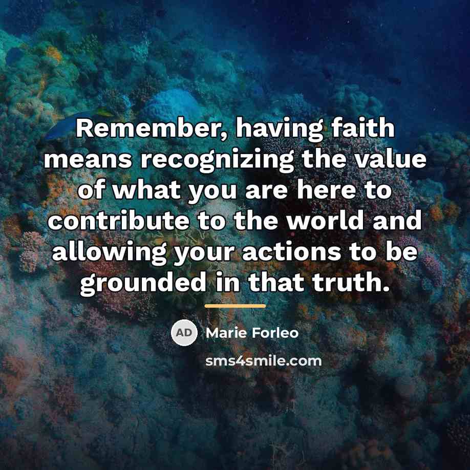 “Remember, having faith means recognizing the value of what you…” quote by Marie Forleo