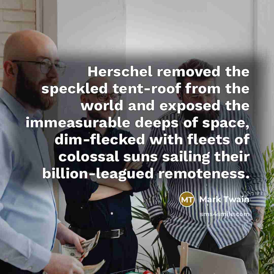 “Herschel removed the speckled tent-roof from the world and exposed…” quote by Mark Twain
