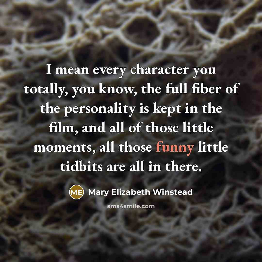“I mean every character you totally, you know, the full…” quote by Mary Elizabeth Winstead