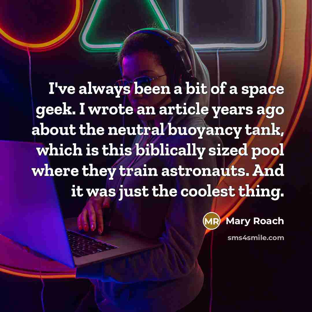 “I've always been a bit of a space geek. I…” quote by Mary Roach