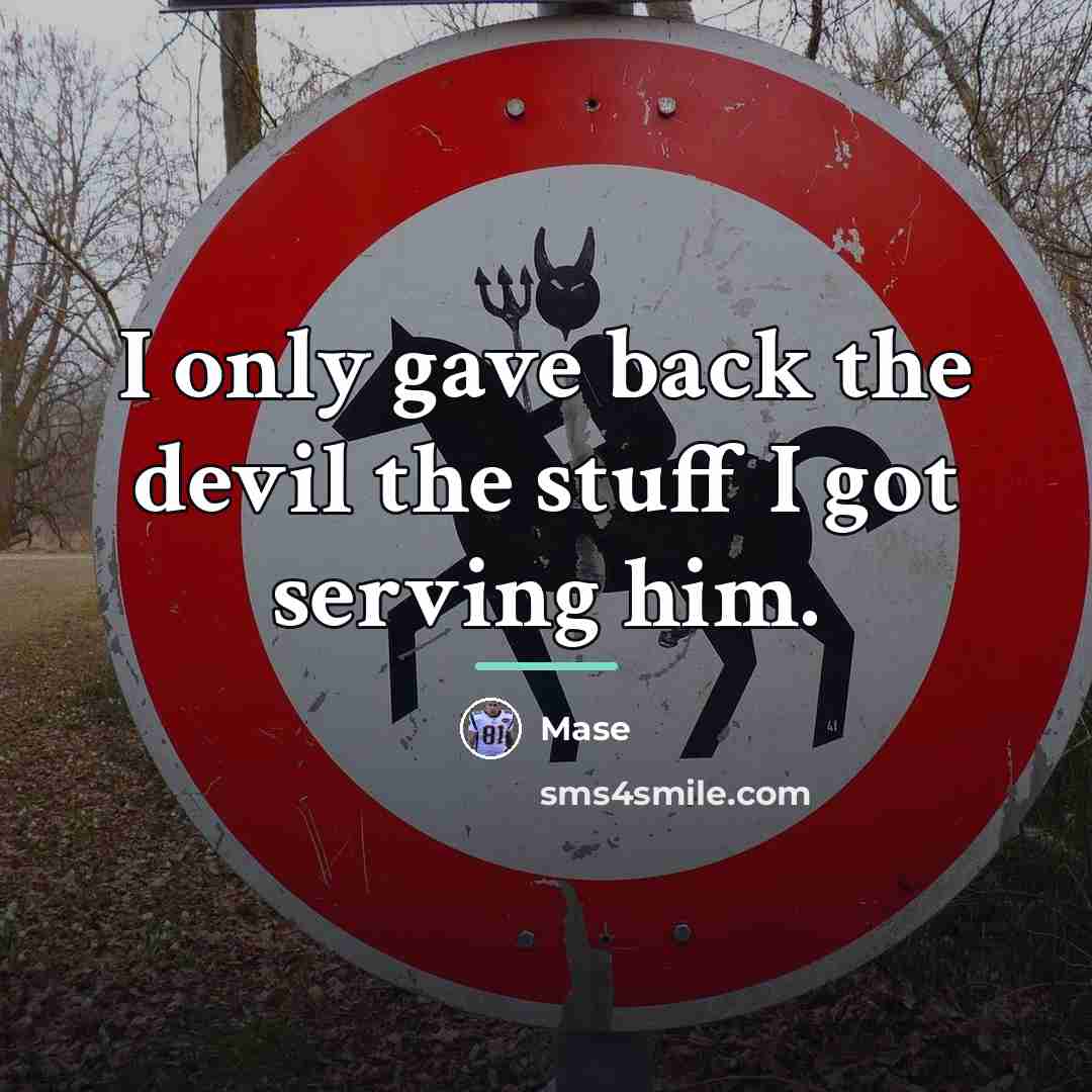 “I only gave back the devil the stuff I got…” quote by Mase