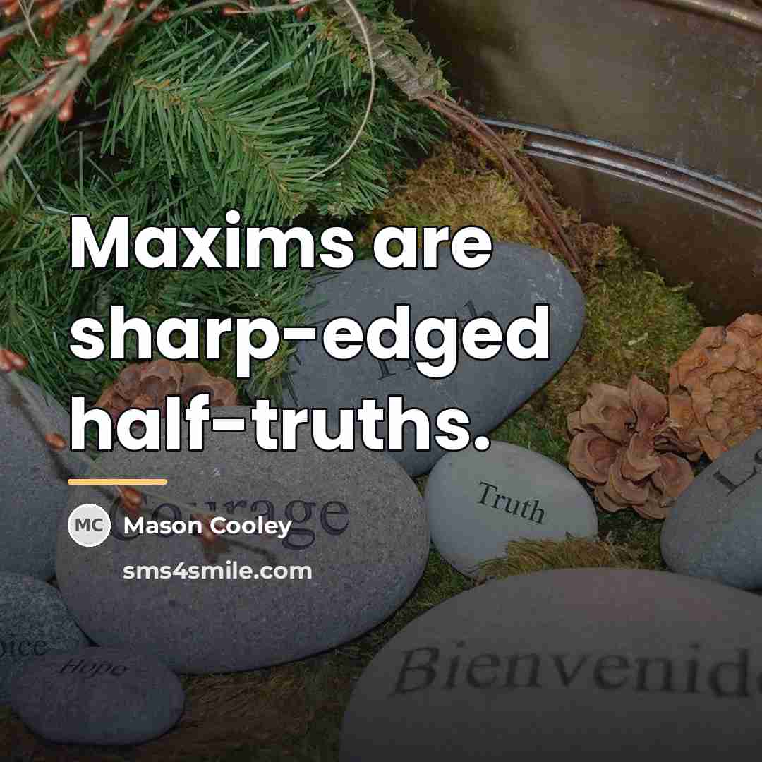 “Maxims are sharp-edged half-truths.…” quote by Mason Cooley