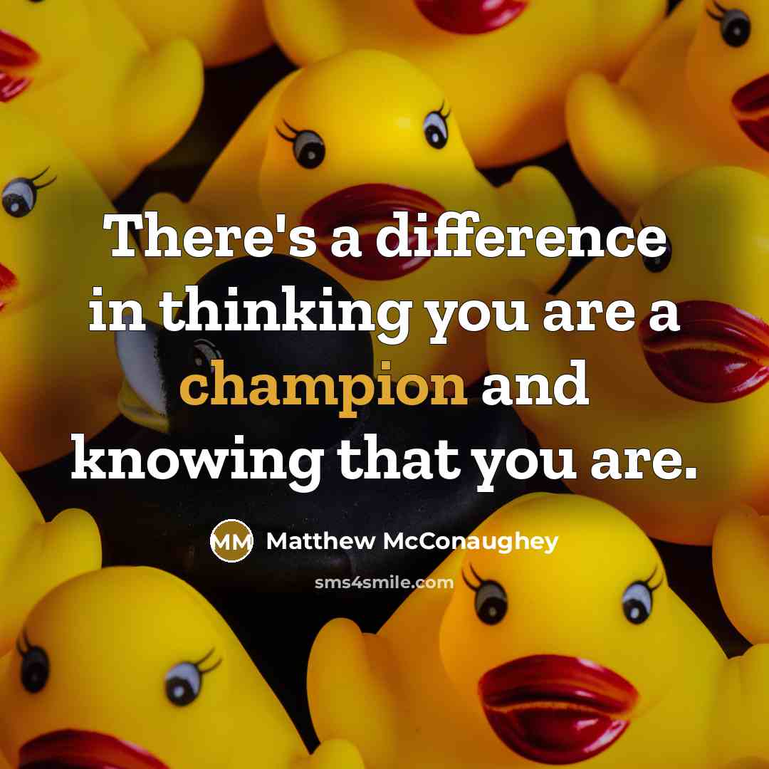“There's a difference in thinking you are a champion and…” quote by Matthew McConaughey