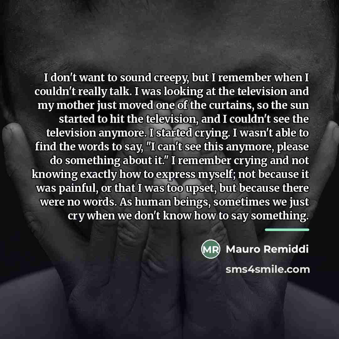 “I don't want to sound creepy, but I remember when…” quote by Mauro Remiddi