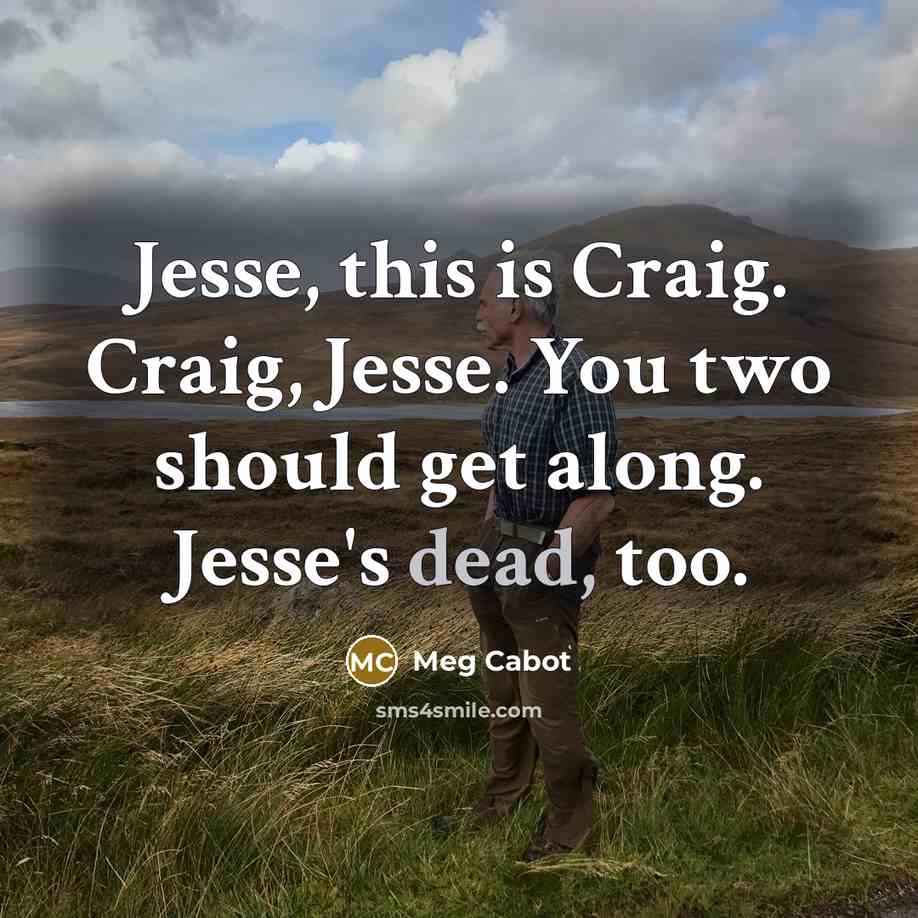 “Jesse, this is Craig. Craig, Jesse. You two should get…” quote by Meg Cabot