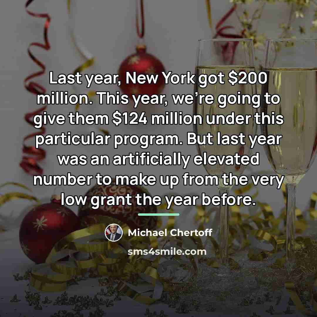 “Last year, New York got $200 million. This year, we're…” quote by Michael Chertoff