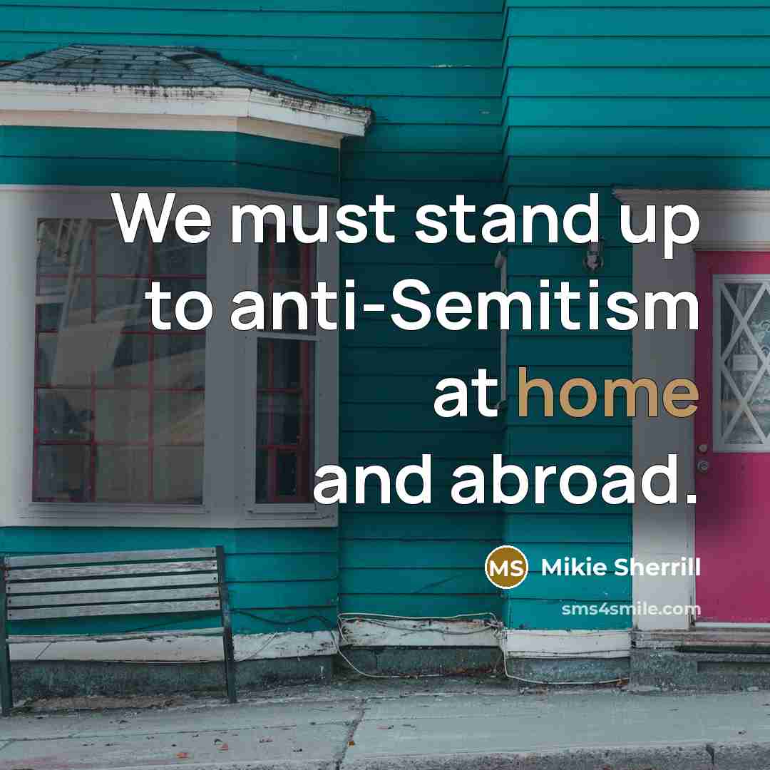 “We must stand up to anti-Semitism at home and abroad.…” quote by Mikie Sherrill