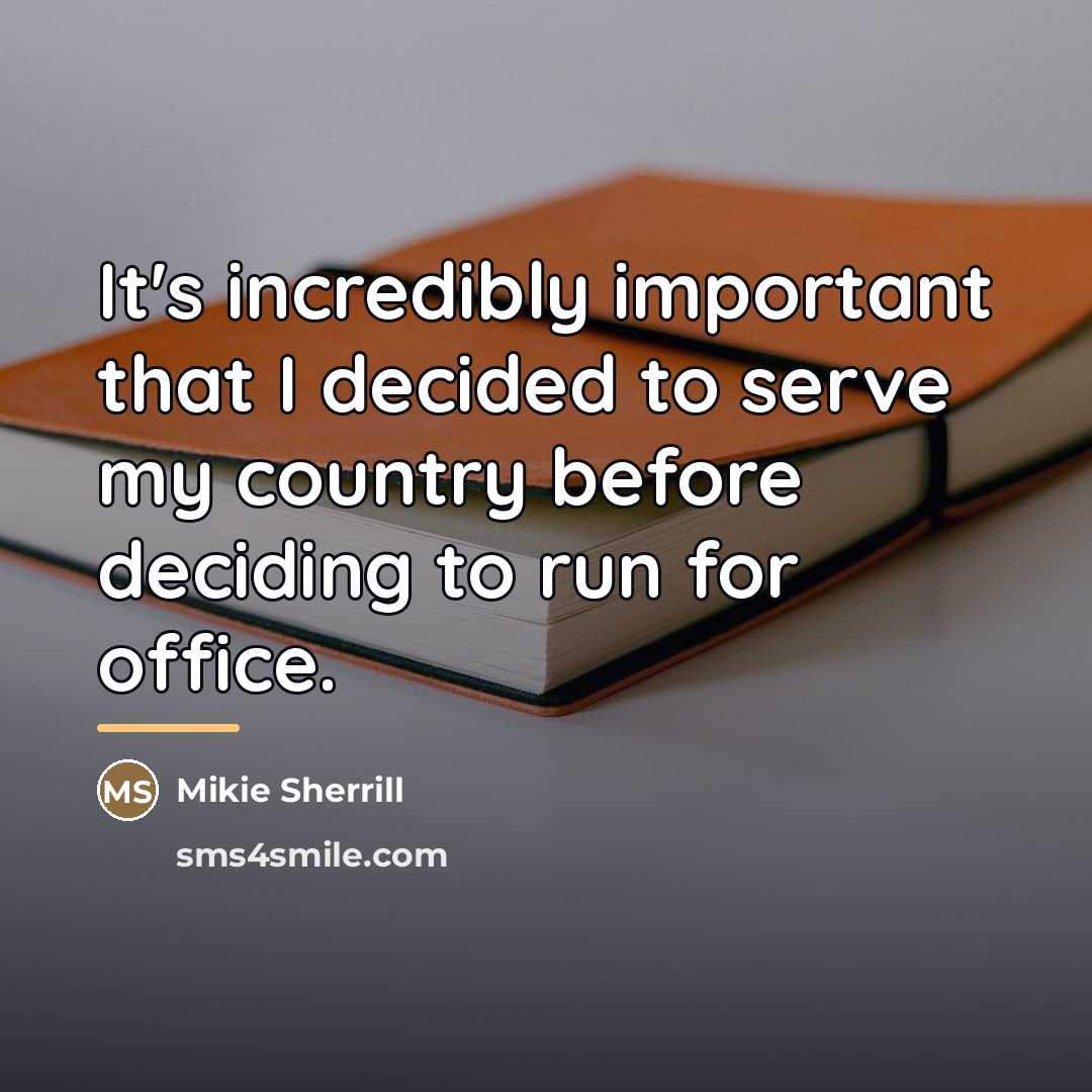 “It's incredibly important that I decided to serve my country…” quote by Mikie Sherrill