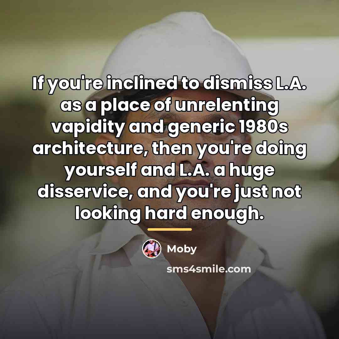 “If you're inclined to dismiss L.A. as a place of…” quote by Moby