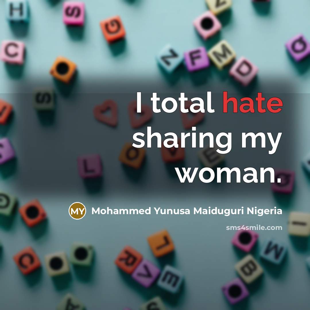 “I total hate sharing my woman.…” quote by Mohammed Yunusa Maiduguri Nigeria