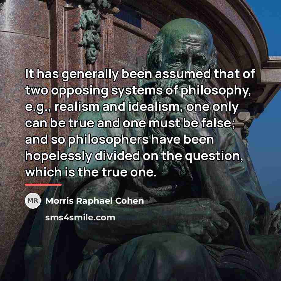 “It has generally been assumed that of two opposing systems…” quote by Morris Raphael Cohen