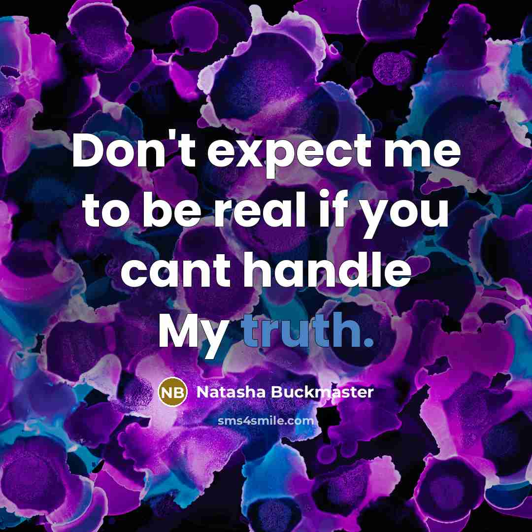 “Don't expect me to be real if you cant handle…” quote by Natasha Buckmaster