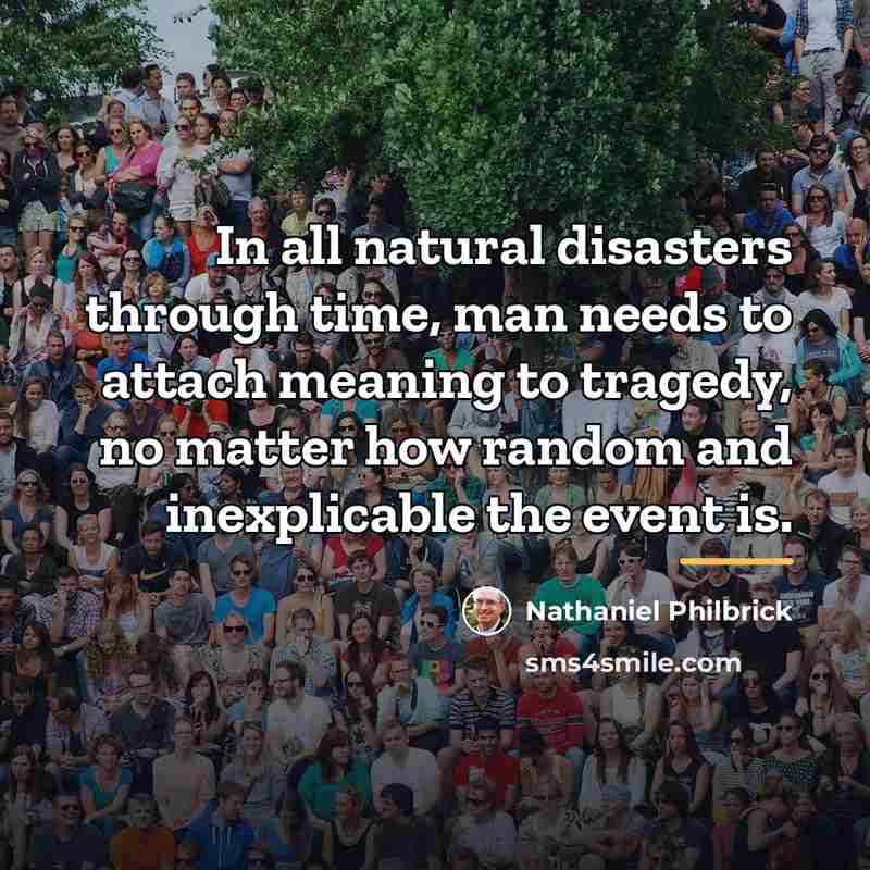 “In all natural disasters through time, man needs to attach…” quote by Nathaniel Philbrick