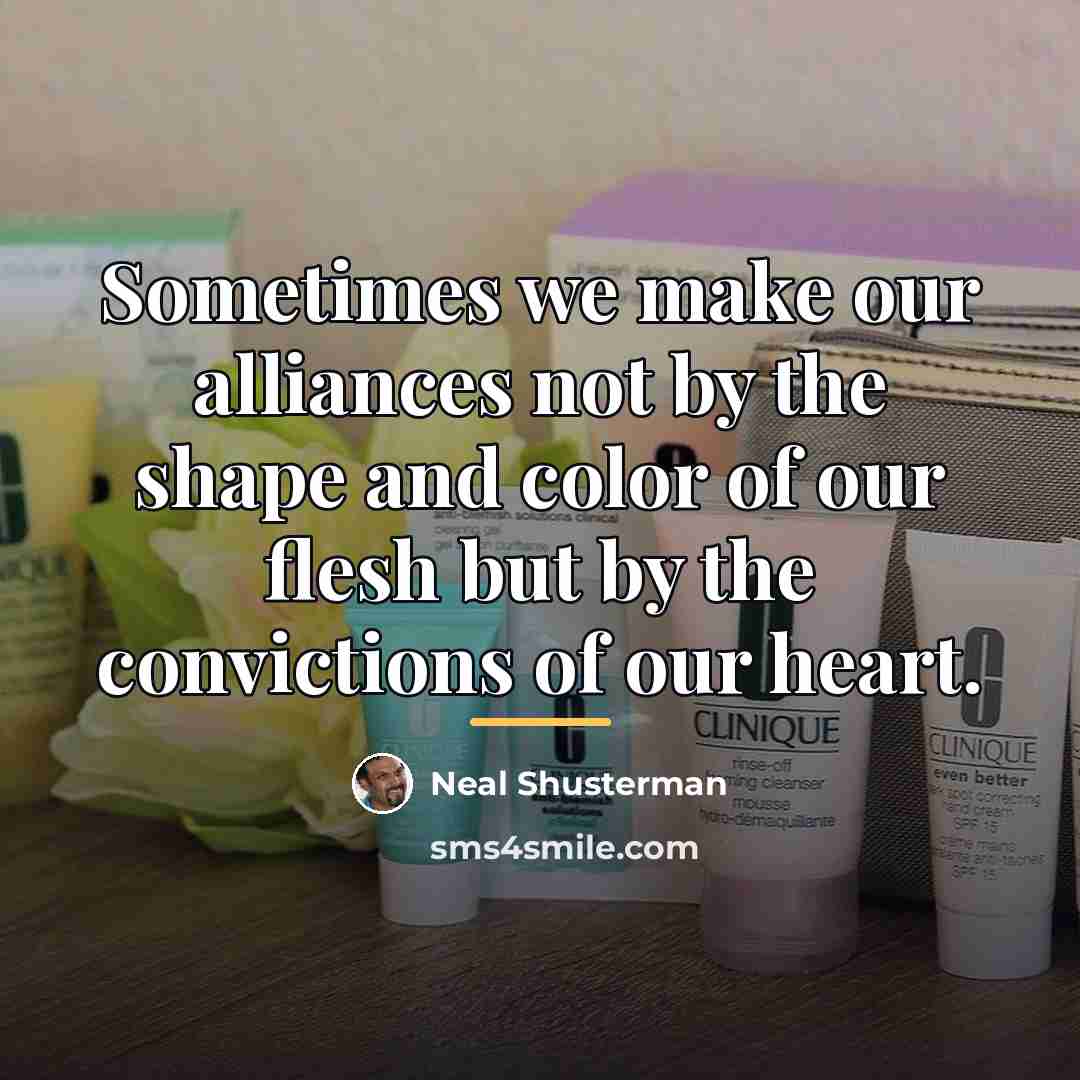 “Sometimes we make our alliances not by the shape and…” quote by Neal Shusterman