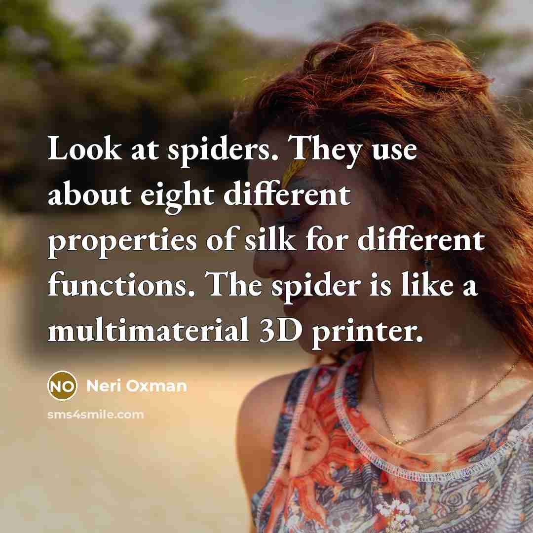 “Look at spiders. They use about eight different properties of…” quote by Neri Oxman