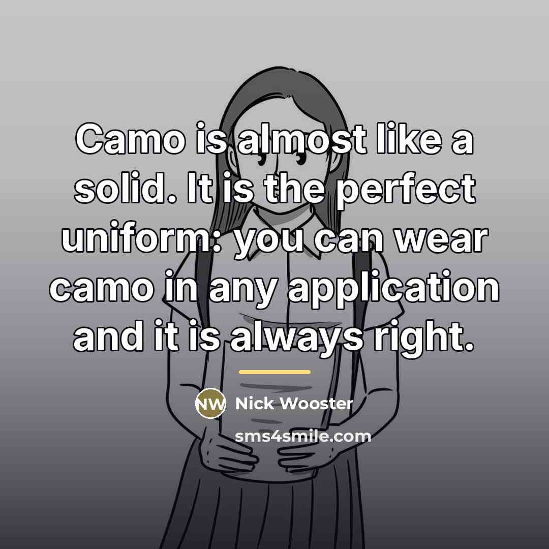 “Camo is almost like a solid. It is the perfect…” quote by Nick Wooster
