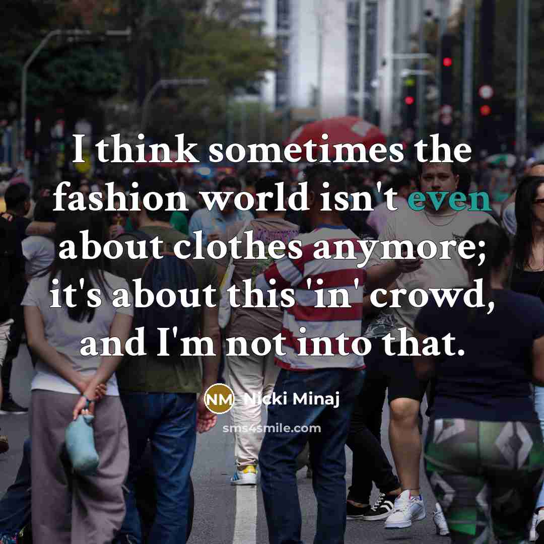 “I think sometimes the fashion world isn't even about clothes…” quote by Nicki Minaj