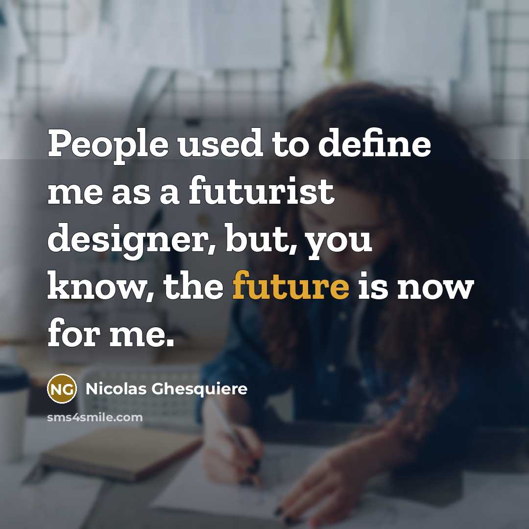 “People used to define me as a futurist designer, but,…” quote by Nicolas Ghesquiere