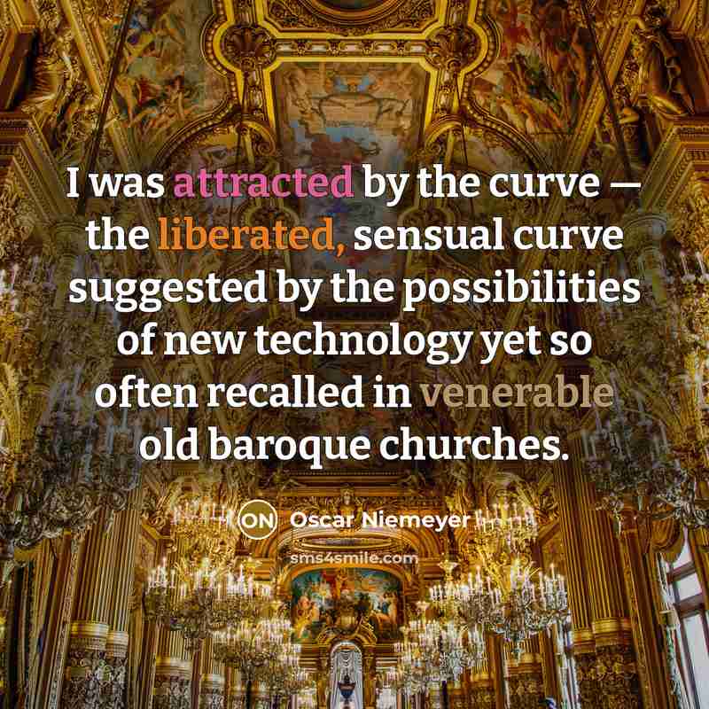 “I was attracted by the curve — the liberated, sensual…” quote by Oscar Niemeyer