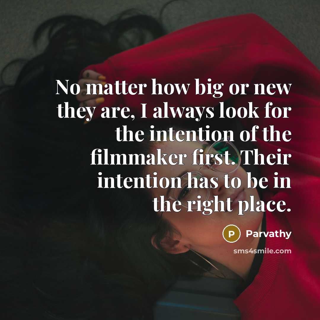 “No matter how big or new they are, I always…” quote by Parvathy