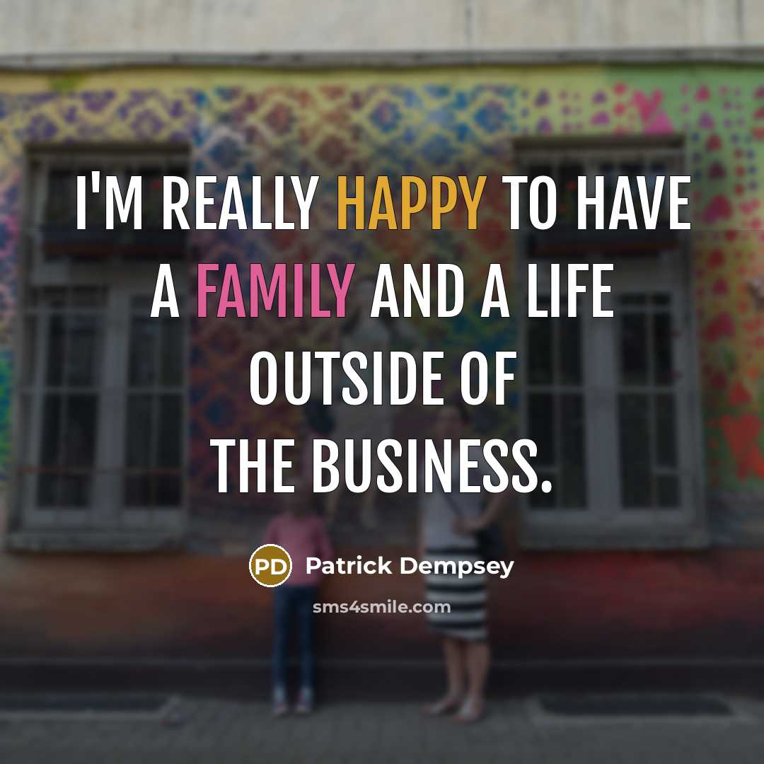 “I'm really happy to have a family and a life…” quote by Patrick Dempsey