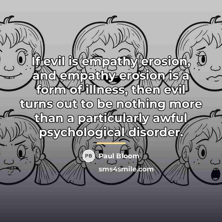 “If evil is empathy erosion, and empathy erosion is a…” quote by Paul Bloom
