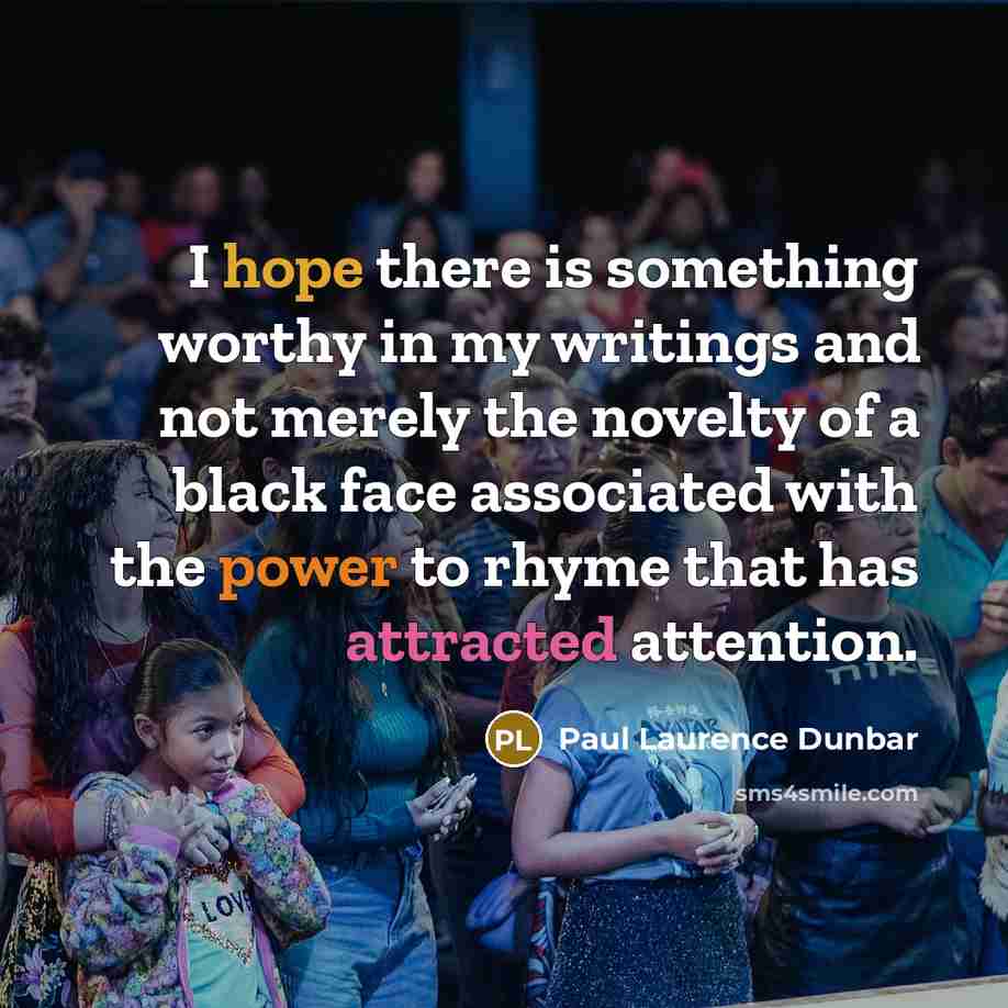“I hope there is something worthy in my writings and…” quote by Paul Laurence Dunbar