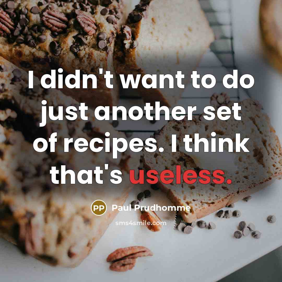 “I didn't want to do just another set of recipes.…” quote by Paul Prudhomme