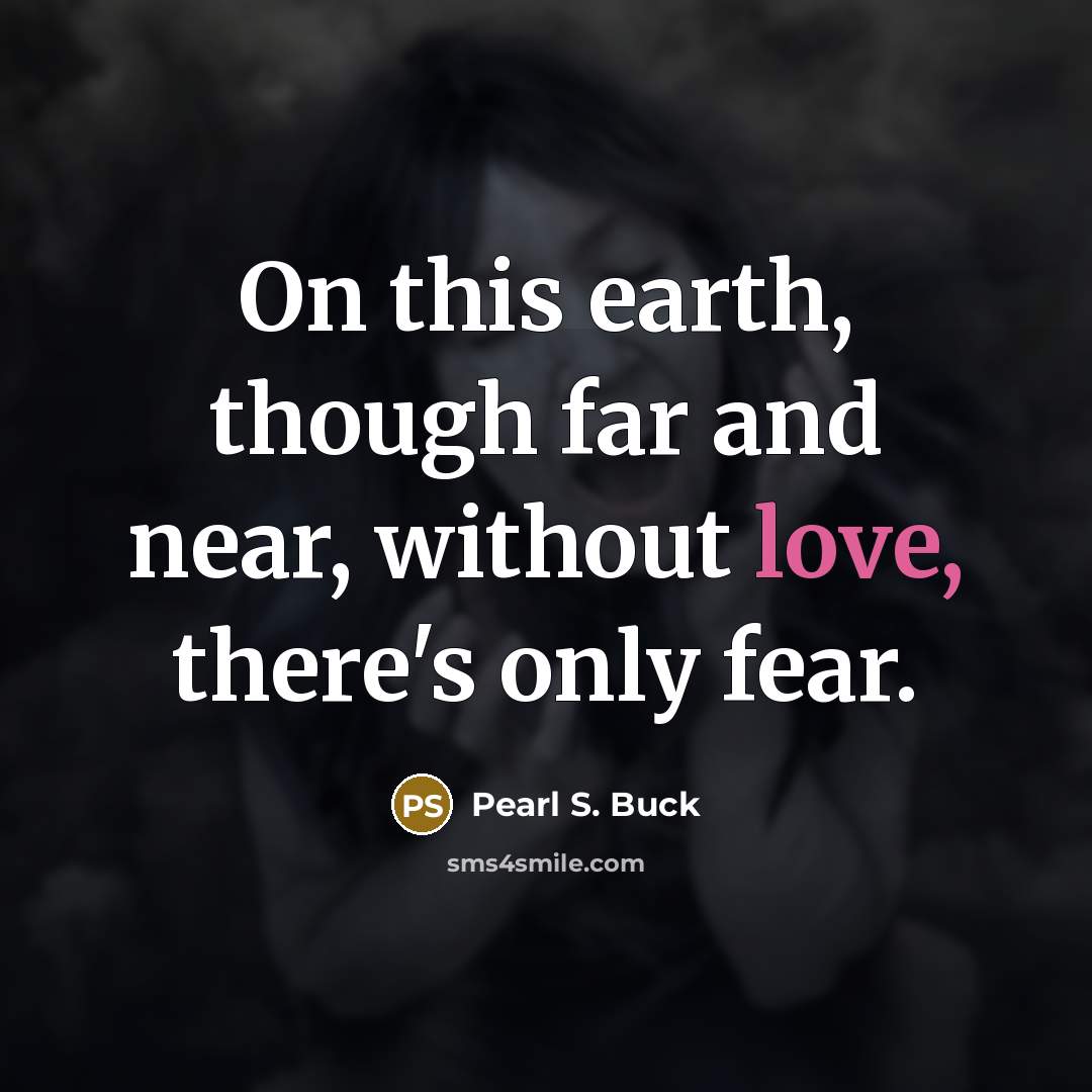 “On this earth, though far and near, without love, there's…” quote by Pearl S. Buck