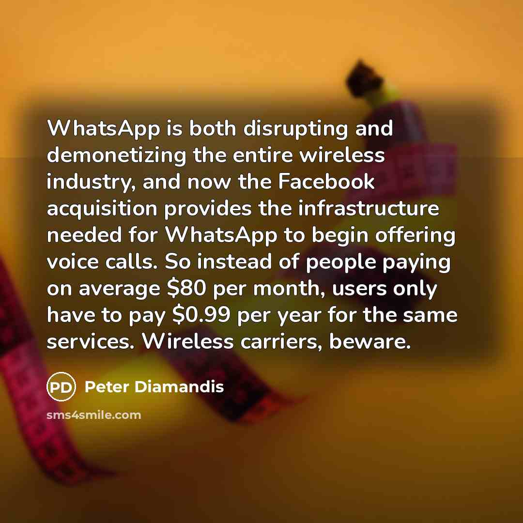 “WhatsApp is both disrupting and demonetizing the entire wireless industry,…” quote by Peter Diamandis