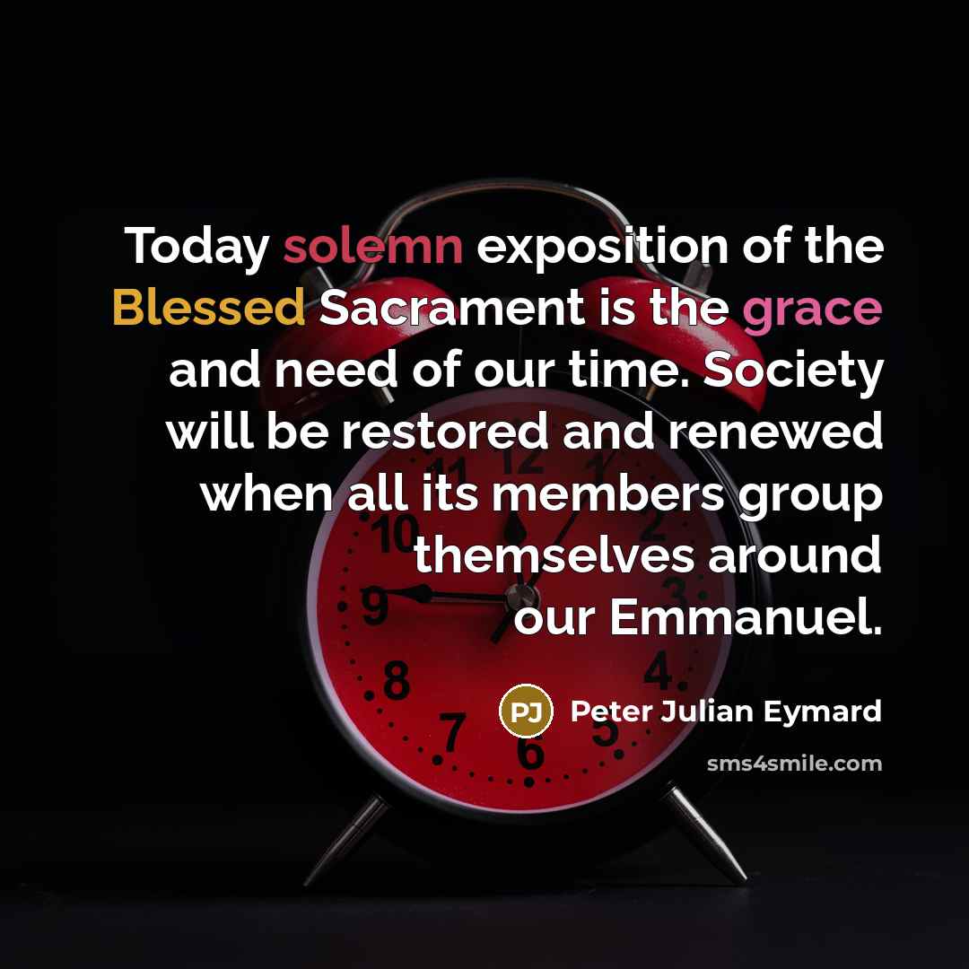 “Today solemn exposition of the Blessed Sacrament is the grace…” quote by Peter Julian Eymard