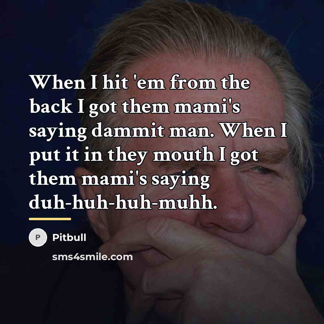 “When I hit 'em from the back I got them…” quote by Pitbull