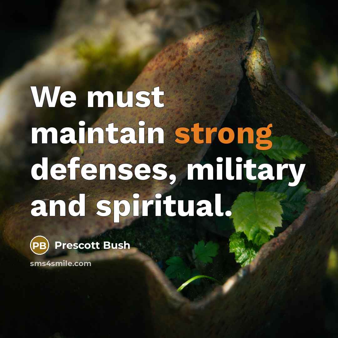 “We must maintain strong defenses, military and spiritual.…” quote by Prescott Bush