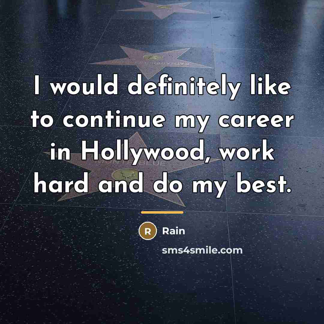 “I would definitely like to continue my career in Hollywood,…” quote by Rain