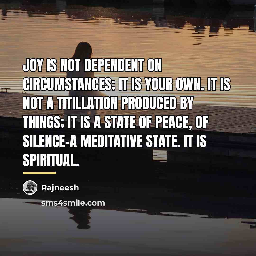 “Joy is not dependent on circumstances; it is your own.…” quote by Rajneesh