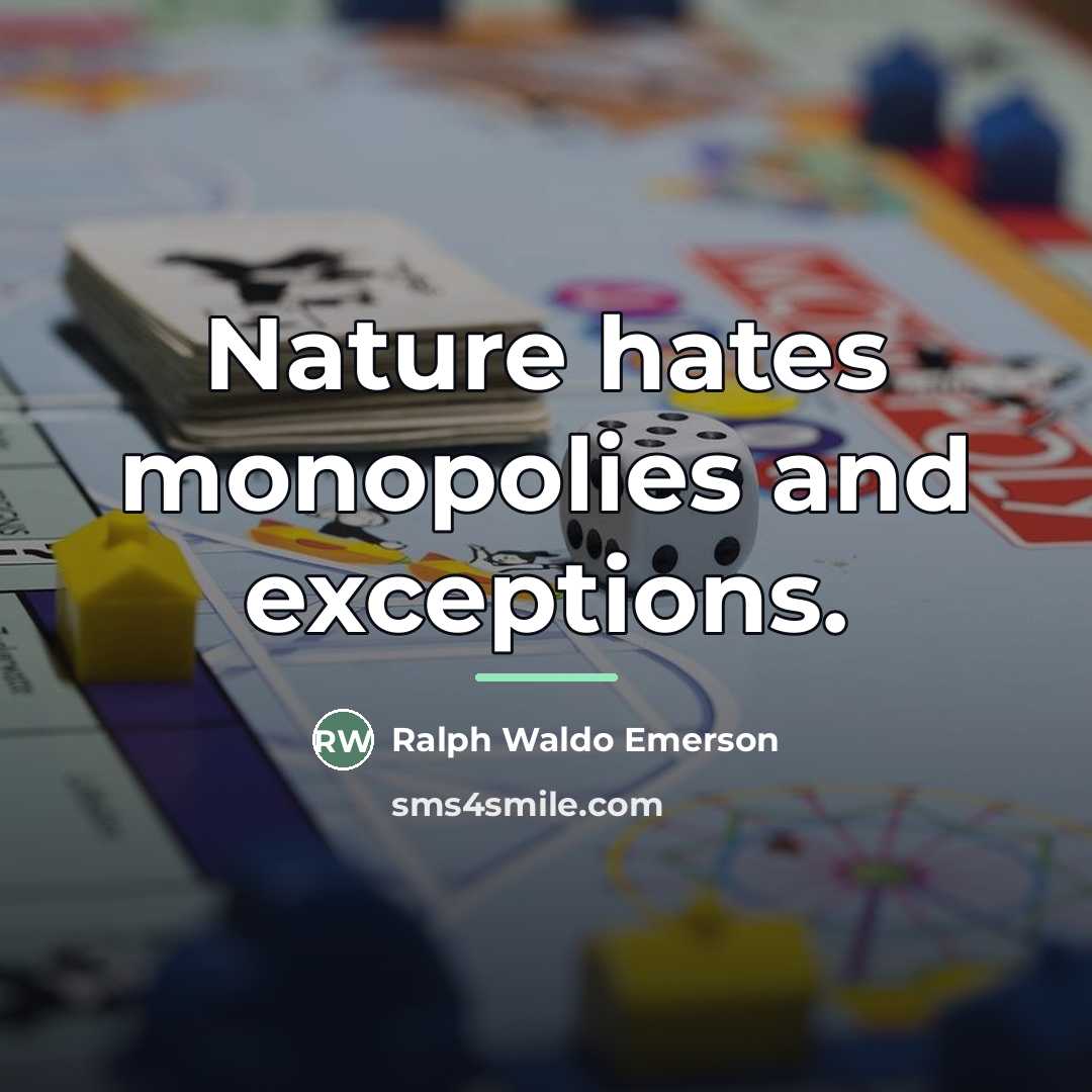 “Nature hates monopolies and exceptions.…” quote by Ralph Waldo Emerson