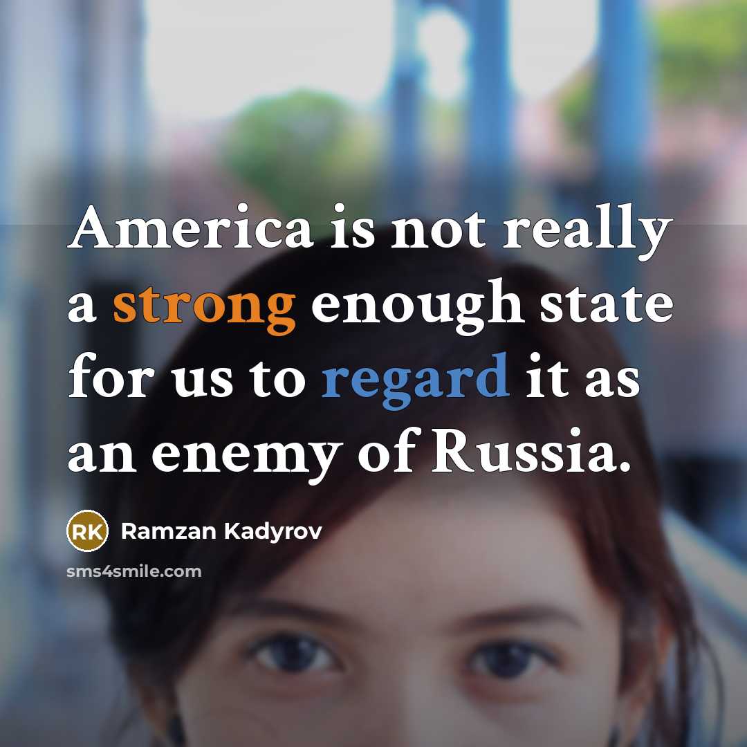 “America is not really a strong enough state for us…” quote by Ramzan Kadyrov